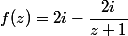 f(z)=2i-\dfrac{2i}{z+1}