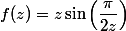 f(z)=z\sin\left(\dfrac{\pi}{2z}\right)