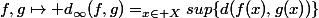 f,g\mapsto d_{\infty}(f,g)=\limits_{x\in X}{sup\{d(f(x),g(x))\}