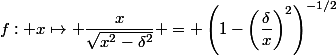 f: x\mapsto \dfrac{x}{\sqrt{x^2-\delta^2}} = \left(1-\left(\dfrac{\delta}{x}\right)^2\right)^{-1/2}