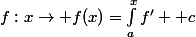 f:x\to f(x)=\int_a^xf' +c