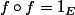f\circ{}f=1_E