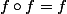 f\circ{}f=f