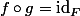 f\circ{g}=\mbox{id}_F