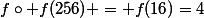 f\circ f(256) = f(16)=4