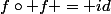 f\circ f = id