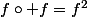 f\circ f=f^2