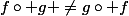 f\circ g \not=g\circ f