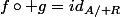 f\circ g=id_{A/\mathcal R}
