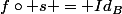 f\circ s = Id_B