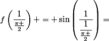 f\left(\dfrac{1}{\frac{\pi }{2}}\right) = \sin\left(\dfrac{1}{\dfrac{1}{\frac{\pi }{2}}}\right)=&nbsp;&nbsp;1