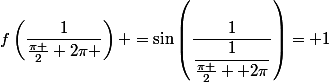 f\left(\dfrac{1}{\frac{\pi }{2}+2\pi }\right) =\sin\left(\dfrac{1}{\dfrac{1}{\frac{\pi }{2} +2\pi}}\right)= 1