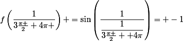 f\left(\dfrac{1}{3\frac{\pi }{2}+4\pi }\right) =\sin\left(\dfrac{1}{\dfrac{1}{3\frac{\pi }{2} +4\pi}}\right)= -1