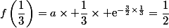 f\left(\dfrac{1}{3}\right)=a\times \dfrac{1}{3}\times \text{e}^{-\frac{3}{2}\times\frac{1}{3}}=\dfrac{1}{2}