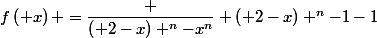 f\left( x\right) =\dfrac {\left( 2-x\right) ^{n}-x^{n}} {\left( 2-x\right) ^{n}-1}-1