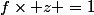 f\times z =1