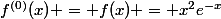 f^{(0)}(x) = f(x) = x^2e^{-x}