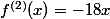 f^{(2)}(x)=-18x