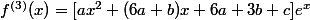 f^{(3)}(x)=[ax^2+(6a+b)x+6a+3b+c]e^x