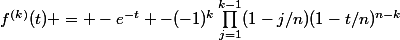 f^{(k)}(t) = -e^{-t} -(-1)^k\prod_{j=1}^{k-1}(1-j/n)(1-t/n)^{n-k}