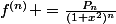 f^{(n)} =\frac{P_{n}}{(1+x^2)^n}