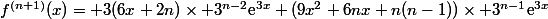 f^{(n+1)}(x)= 3(6x+2n)\times 3^{n-2}\text{e}^{3x}+(9x^2+6nx+n(n-1))\times 3^{n-1}\text{e}^{3x}