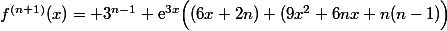 f^{(n+1)}(x)= 3^{n-1} \text{e}^{3x}\Big((6x+2n)+(9x^2+6nx+n(n-1)\Big)