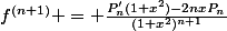 f^{(n+1)} = \frac{P_n'(1+x^2)-2nxP_n}{(1+x^2)^{n+1}}