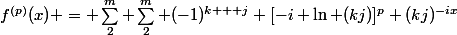 f^{(p)}(x) = \sum_2^m \sum_2^m (-1)^{k + j} [-i \ln (kj)]^p (kj)^{-ix}