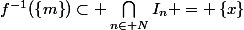 f^{-1}(\left\{m\right\})\subset \bigcap_{n\in N}^{}{I_n} = \left\{x\right\}