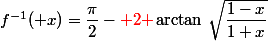 f^{-1}( x)=\dfrac{\pi}{2}-{\red 2 }\arctan\,\sqrt{\dfrac{1-x}{1+x}}