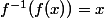 f^{-1}(f(x))=x