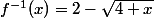 f^{-1}(x)=2-\sqrt{4+x}