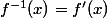 f^{-1}(x)=f'(x)