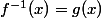 f^{-1}(x)=g(x)