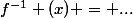 f^{-1} (x) = ...