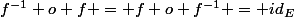 f^{-1} o f = f o f^{-1} = id_E