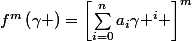 f^{m}\left(\gamma \right)=\left[\sum_{i=0}^{n}{a_{i}\gamma ^{i}} \right]^{m}