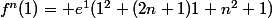 f^{n}(1)= e^{1}(1^{2}+(2n+1)1+n^{2}+1)