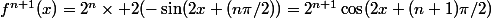 f^{n+1}(x)=2^n\times 2(-\sin(2x+(n\pi/2))=2^{n+1}\cos(2x+(n+1)\pi/2)