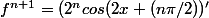 f^{n+1}=(2^ncos(2x+(n\pi/2))'