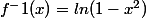 f^-1(x)=ln(1-x^2)