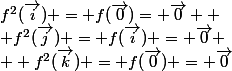 f^2(\vec{i}) = f(\vec{0})= \vec{0} 
 \\ f^2(\vec{j}) = f(\vec{i}) = \vec{0}
 \\  f^2(\vec{k}) = f(\vec{0}) = \vec{0}