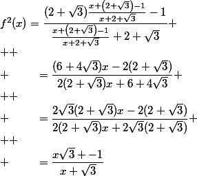 f^2(x)=\dfrac{(2+\sqrt3)\frac{x \left(2+\sqrt{3}\right)-1}{x+2+\sqrt{3}}-1}{\frac{x \left(2+\sqrt{3}\right)-1}{x+2+\sqrt{3}}+2+\sqrt3}
 \\ 
 \\ \phantom{f^2(x)}=\dfrac{(6+4\sqrt3)x-2(2+\sqrt3)}{2(2+\sqrt3)x+6+4\sqrt3}
 \\ 
 \\ \phantom{f^2(x)}=\dfrac{2\sqrt3(2+\sqrt3)x-2(2+\sqrt3)}{2(2+\sqrt3)x+2\sqrt3(2+\sqrt3)}
 \\ 
 \\ \phantom{f^2(x)}=\dfrac{x\sqrt3 -1}{x+\sqrt3}