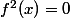 f^2(x)=0