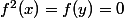 f^2(x)=f(y)=0