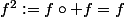 f^2:=f\circ f=f