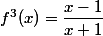 f^3(x)=\dfrac{x-1}{x+1}