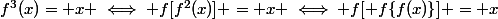 f^3(x)= x \iff f[f^2(x)] = x \iff f[ f\{f(x)\}] = x