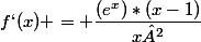 f`(x) = \dfrac{(e^x)*(x-1)}{x²}